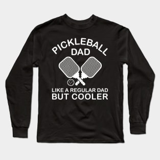 Pickleball Dad Like A Regular Dad But Cooler Funny Quote Long Sleeve T-Shirt